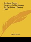 On Some Recent Advances In The Surgery Of The Urinary Organs (1883)