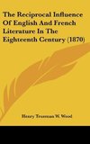 The Reciprocal Influence Of English And French Literature In The Eighteenth Century (1870)