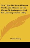 New Light On Some Obscure Words And Phrases In The Works Of Shakespeare And His Contemporaries (1884)