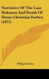 Narrative Of The Last Sickness And Death Of Dame Christian Forbes (1875)