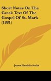 Short Notes On The Greek Text Of The Gospel Of St. Mark (1881)