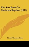 The Star Book On Christian Baptism (1876)