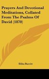 Prayers And Devotional Meditations, Collated From The Psalms Of David (1870)