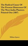 The Radical Cause Of The Present Distresses Of The West-India Planters Pointed Out (1807)