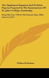 The Algebraical Equation And Problem Papers, Proposed In The Examinations Of St. John's College, Cambridge