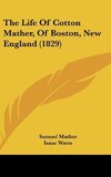 The Life Of Cotton Mather, Of Boston, New England (1829)