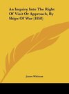 An Inquiry Into The Right Of Visit Or Approach, By Ships Of War (1858)