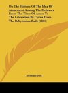 On The History Of The Idea Of Atonement Among The Hebrews From The Time Of Amos To The Liberation By Cyrus From The Babylonian Exile (1881)