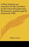 A Plain And Succinct Narrative Of The Late Riots In The Cities Of London And Westminster, And Borough Of Southwark (1780)