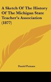 A Sketch Of The History Of The Michigan State Teacher's Association (1877)