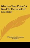 Who Is A True Priest? A Word To The Israel Of God (1852)