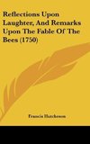 Reflections Upon Laughter, And Remarks Upon The Fable Of The Bees (1750)