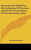 Instruction On Solid Piety, On Confessions Of Devotion, And On The Frequentation Of The Sacraments (1852)