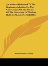 An Address Delivered To The Graduates Admitted At The Convocation Of The Senate Of The University Of Madras, Held On March 27, 1884 (1884)