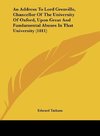 An Address To Lord Grenville, Chancellor Of The University Of Oxford, Upon Great And Fundamental Abuses In That University (1811)