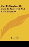 Caird's Slanders On Canada Answered And Refuted! (1859)