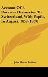 Account Of A Botanical Excursion To Switzerland, With Pupils, In August, 1858 (1859)