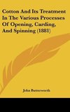 Cotton And Its Treatment In The Various Processes Of Opening, Carding, And Spinning (1881)