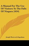 A Manual For The Use Of Visitors To The Falls Of Niagara (1834)