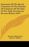 Statements Of The Special Committee Of The Chamber Of Commerce Of The State Of New York, On Customs Revenue Reform (1877)