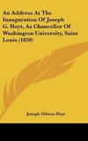 An Address At The Inauguration Of Joseph G. Hoyt, As Chancellor Of Washington University, Saint Louis (1859)