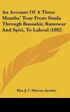 An Account Of A Three Months' Tour From Simla Through Bussahir, Kunowar And Spiti, To Lahoul (1882)