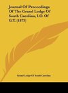 Journal Of Proceedings Of The Grand Lodge Of South Carolina, I.O. Of G.T. (1873)