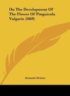 On The Development Of The Flower Of Pinguicula Vulgaris (1869)