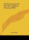 On The Construction Of A Silvered Glass Telescope (1864)