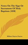 Notes On The Sign Or Sacrament Of Holy Baptism (1838)