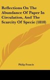 Reflections On The Abundance Of Paper In Circulation, And The Scarcity Of Specie (1810)