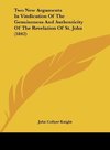 Two New Arguments In Vindication Of The Genuineness And Authenticity Of The Revelation Of St. John (1842)
