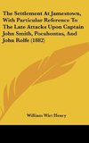 The Settlement At Jamestown, With Particular Reference To The Late Attacks Upon Captain John Smith, Pocahontas, And John Rolfe (1882)