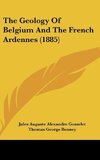 The Geology Of Belgium And The French Ardennes (1885)