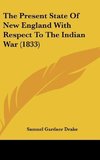 The Present State Of New England With Respect To The Indian War (1833)