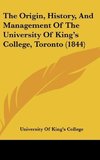 The Origin, History, And Management Of The University Of King's College, Toronto (1844)