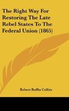 The Right Way For Restoring The Late Rebel States To The Federal Union (1865)