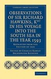 Observations of Sir Richard Hawkins, Knt in His Voyage Into the South Sea in the Year 1593