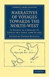 Narratives of Voyages Towards the North-West, in Search of a Passage             to Cathay and India, 1496 to 16