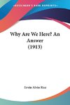Why Are We Here? An Answer (1913)