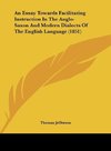 An Essay Towards Facilitating Instruction In The Anglo-Saxon And Modern Dialects Of The English Language (1851)