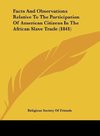 Facts And Observations Relative To The Participation Of American Citizens In The African Slave Trade (1841)