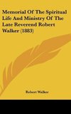 Memorial Of The Spiritual Life And Ministry Of The Late Reverend Robert Walker (1883)