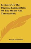 Lectures On The Physical Examination Of The Mouth And Throat (1881)