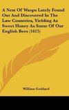 A Nest Of Wasps Lately Found Out And Discovered In The Law Countries, Yielding As Sweet Honey As Some Of Our English Bees (1615)