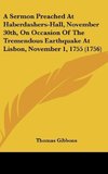 A Sermon Preached At Haberdashers-Hall, November 30th, On Occasion Of The Tremendous Earthquake At Lisbon, November 1, 1755 (1756)