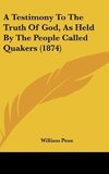 A Testimony To The Truth Of God, As Held By The People Called Quakers (1874)