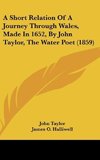 A Short Relation Of A Journey Through Wales, Made In 1652, By John Taylor, The Water Poet (1859)