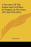 A Narrative Of The Indian And Civil Wars In Virginia, In The Years 1675 And 1676 (1814)