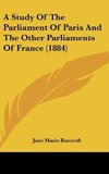 A Study Of The Parliament Of Paris And The Other Parliaments Of France (1884)